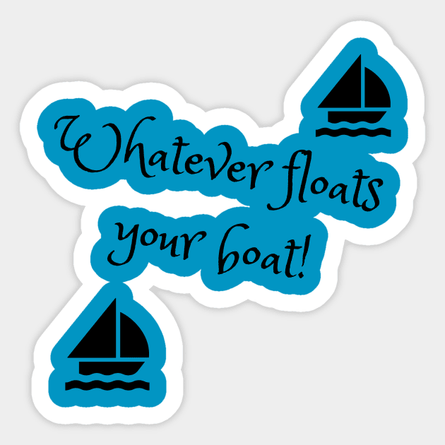 Whatever floats your boat Sticker by TJManrique